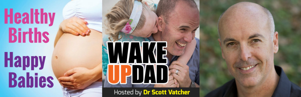 Podcast 058: Be a Better Dad by Being a Better YOU | Dr. Scott Vatcher, Wake Up Dad Show