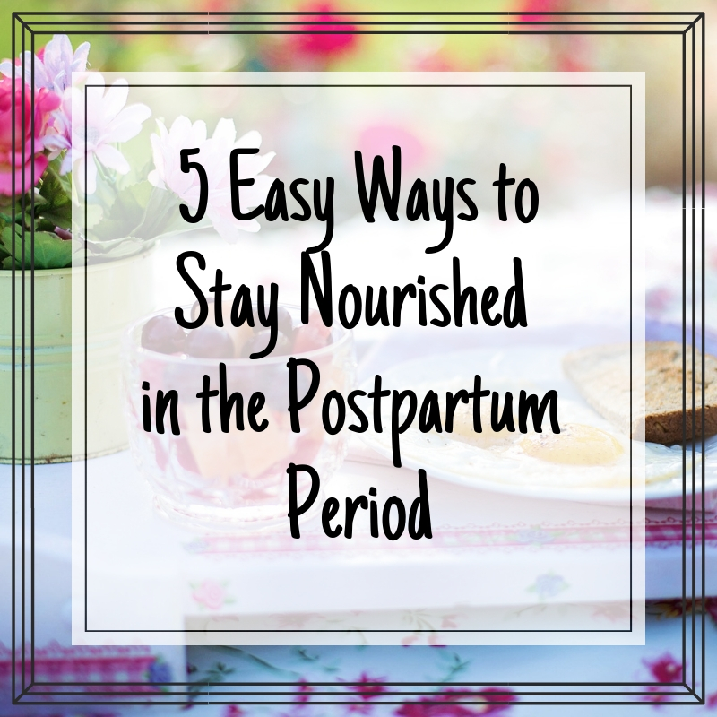 5 Easy Ways to Stay Nourished Postpartum